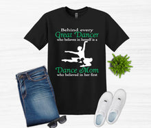 Load image into Gallery viewer, Behind Every Great Dancer is a Dance Mom Adult Unisex T Shirt and Sweatshirt