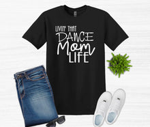 Load image into Gallery viewer, Livin' That Dance Mom Life Adult Unisex T Shirt or Sweatshirt