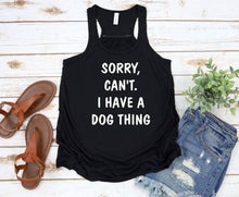 Load image into Gallery viewer, Sorry. Can't.  I have a Dog Thing Ladies Flowy Racerback Tank Top