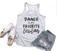 Load image into Gallery viewer, Dance is My Favorite Season Girls and Ladies Racerback Flowy Tank Top