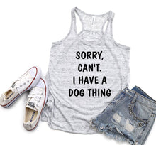 Load image into Gallery viewer, Sorry. Can't.  I have a Dog Thing Ladies Flowy Racerback Tank Top
