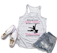 Load image into Gallery viewer, Behind Every Great Dancer is a Dance Mom Ladies Flowy Racerback Tank Top