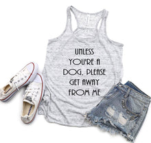 Load image into Gallery viewer, Unless You're a Dog, Please Get Away From Me Girls and Ladies Flowy Racerback Tank Top