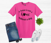 Load image into Gallery viewer, A House is Not a Home without a Dog Adult Unisex T-Shirt and Sweatshirt