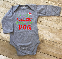 Load image into Gallery viewer, Dear Santa It was my Dog Infant and Toddler Apparel