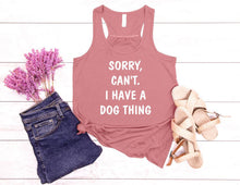 Load image into Gallery viewer, Sorry. Can't.  I have a Dog Thing Ladies Flowy Racerback Tank Top