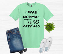 Load image into Gallery viewer, I was Normal Two Cats Ago Adult Unisex T Shirt or Sweatshirt Personalization available.