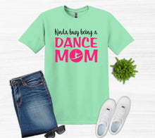 Load image into Gallery viewer, Kinda Busy Being a Dance Mom Adult Unisex T Shirt or Sweatshirt