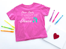 Load image into Gallery viewer, Dear Santa It Wasn't Me I'm Always At Dance Christmas Toddler T Shirt or Sweatshirt