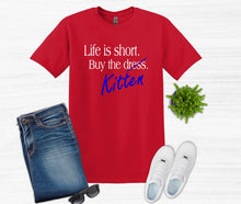 Load image into Gallery viewer, Life is Short Buy the Puppy or Kitten (Your Choice) Adult T Shirt or Sweatshirt