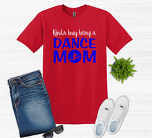 Load image into Gallery viewer, Kinda Busy Being a Dance Mom Adult Unisex T Shirt or Sweatshirt