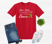 Load image into Gallery viewer, Dear Santa It Wasn't Me I'm Always At Dance Christmas Youth and Adult T Shirt or Sweatshirt