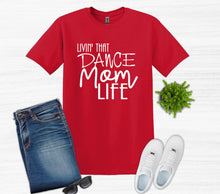 Load image into Gallery viewer, Livin' That Dance Mom Life Adult Unisex T Shirt or Sweatshirt