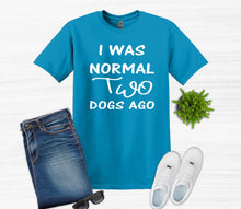 Load image into Gallery viewer, I was Normal Two Dogs Ago Adult Unisex T Shirt or Sweatshirt Personalization available