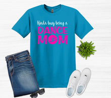 Load image into Gallery viewer, Kinda Busy Being a Dance Mom Adult Unisex T Shirt or Sweatshirt