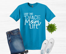 Load image into Gallery viewer, Livin' That Dance Mom Life Adult Unisex T Shirt or Sweatshirt