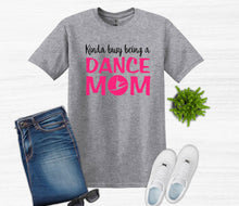 Load image into Gallery viewer, Kinda Busy Being a Dance Mom Adult Unisex T Shirt or Sweatshirt