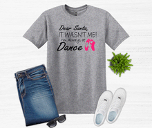 Load image into Gallery viewer, Dear Santa It Wasn't Me I'm Always At Dance Christmas Youth and Adult T Shirt or Sweatshirt
