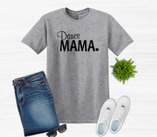 Load image into Gallery viewer, Dance Mama Adult Unisex T Shirt or Sweatshirt