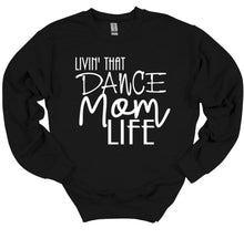 Load image into Gallery viewer, Livin' That Dance Mom Life Adult Unisex T Shirt or Sweatshirt