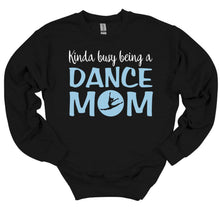 Load image into Gallery viewer, Kinda Busy Being a Dance Mom Adult Unisex T Shirt or Sweatshirt