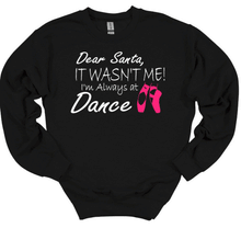 Load image into Gallery viewer, Dear Santa It Wasn't Me I'm Always At Dance Christmas Youth and Adult T Shirt or Sweatshirt