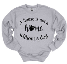 Load image into Gallery viewer, A House is Not a Home without a Dog Adult Unisex T-Shirt and Sweatshirt