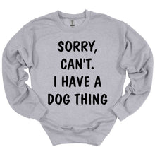 Load image into Gallery viewer, Sorry. Can't.  I Have a Dog Thing Adult Unisex T-Shirt and Sweatshirt