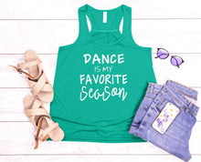 Load image into Gallery viewer, Dance is My Favorite Season Girls and Ladies Racerback Flowy Tank Top