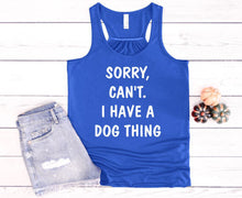 Load image into Gallery viewer, Sorry. Can't.  I have a Dog Thing Ladies Flowy Racerback Tank Top