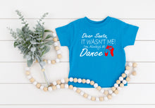 Load image into Gallery viewer, Dear Santa It Wasn't Me I'm Always At Dance Christmas Toddler T Shirt or Sweatshirt