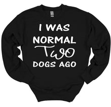 Load image into Gallery viewer, I was Normal Two Dogs Ago Adult Unisex T Shirt or Sweatshirt Personalization available