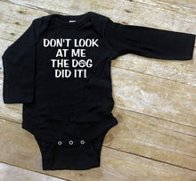 Load image into Gallery viewer, Don't Look at Me The Dog Did It Infant or Toddler Apparel