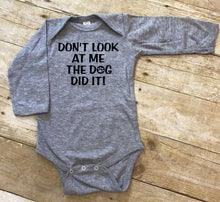 Load image into Gallery viewer, Don't Look at Me The Dog Did It Infant or Toddler Apparel