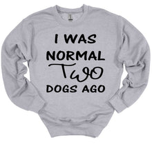 Load image into Gallery viewer, I was Normal Two Dogs Ago Adult Unisex T Shirt or Sweatshirt Personalization available