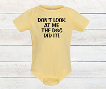 Load image into Gallery viewer, Don't Look at Me The Dog Did It Infant or Toddler Apparel