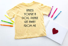 Load image into Gallery viewer, Unless You're a Dog, Please Get Away From Me Infant and Toddler Apparel