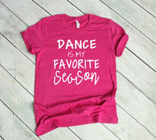 Load image into Gallery viewer, Dance is My Favorite Season Youth and Adult Unisex T Shirt or Sweatshirt