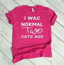Load image into Gallery viewer, I was Normal Two Cats Ago Adult Unisex T Shirt or Sweatshirt Personalization available.
