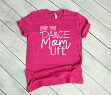 Load image into Gallery viewer, Livin' That Dance Mom Life Adult Unisex T Shirt or Sweatshirt