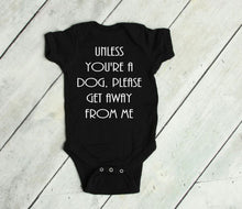 Load image into Gallery viewer, Unless You're a Dog, Please Get Away From Me Infant and Toddler Apparel