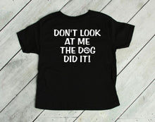 Load image into Gallery viewer, Don't Look at Me The Dog Did It Infant or Toddler Apparel