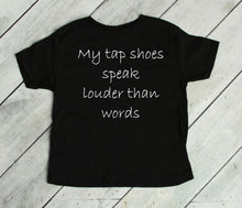 Load image into Gallery viewer, My Tap Shoes Speak Louder than Words Toddler T-Shirt