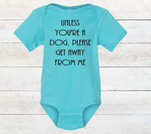 Load image into Gallery viewer, Unless You're a Dog, Please Get Away From Me Infant and Toddler Apparel