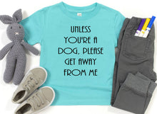 Load image into Gallery viewer, Unless You're a Dog, Please Get Away From Me Infant and Toddler Apparel