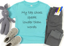 Load image into Gallery viewer, My Tap Shoes Speak Louder than Words Toddler T-Shirt