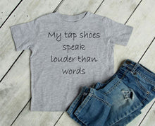 Load image into Gallery viewer, My Tap Shoes Speak Louder than Words Toddler T-Shirt