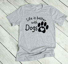 Load image into Gallery viewer, Life is Better with Dogs Adult Unisex T-Shirt or Sweatshirt