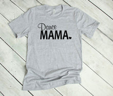 Load image into Gallery viewer, Dance Mama Adult Unisex T Shirt or Sweatshirt