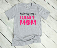 Load image into Gallery viewer, Kinda Busy Being a Dance Mom Adult Unisex T Shirt or Sweatshirt